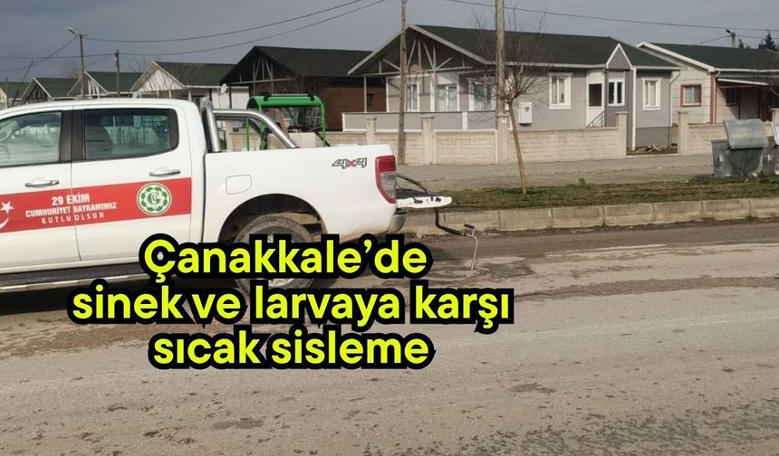 Çanakkale’de sinek ve larvaya karşı sıcak sisleme