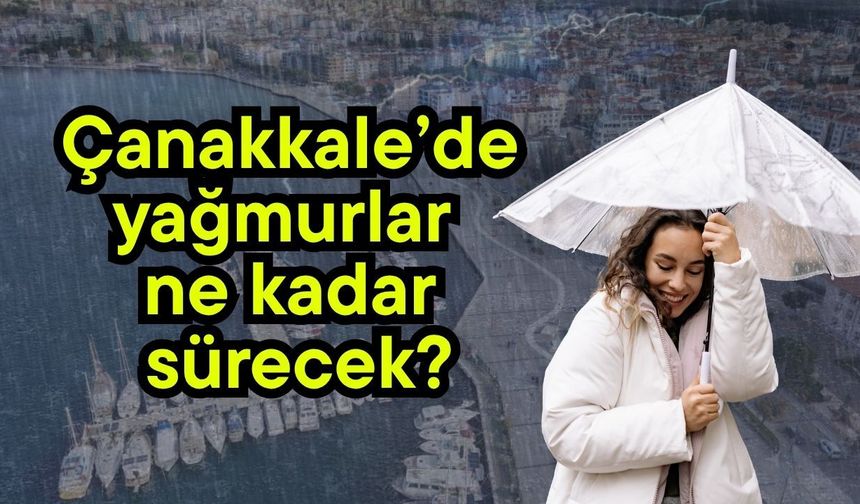 Çanakkale’de yağmurlar ne kadar sürecek?