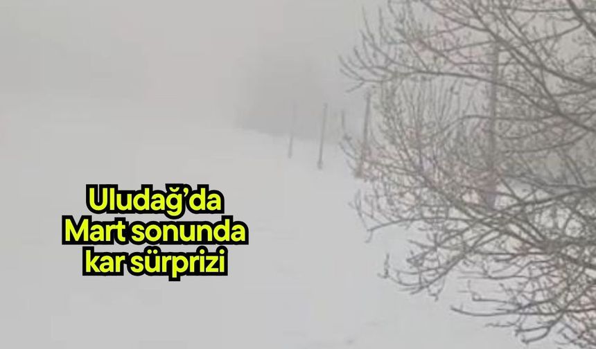 Uludağ’da Mart sonunda kar sürprizi