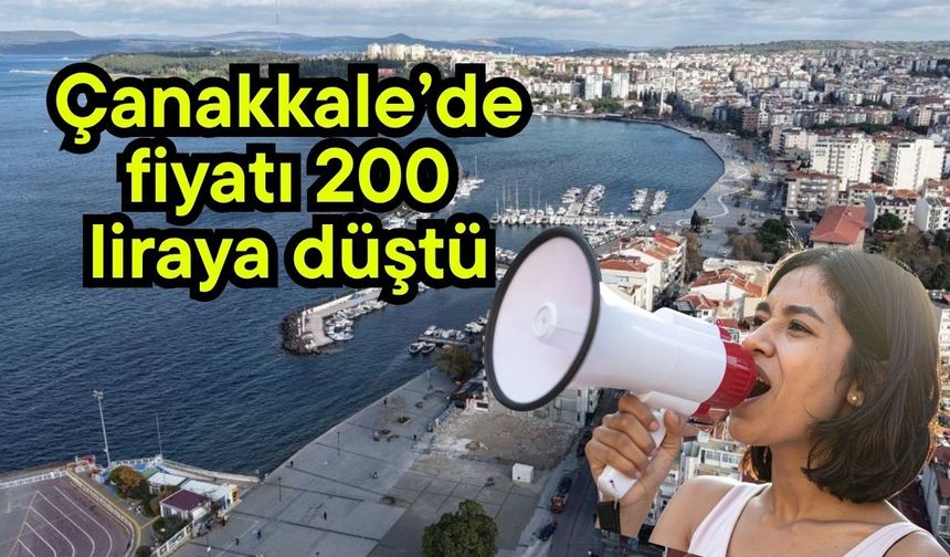 Çanakkale’de fiyatı 200 liraya düştü