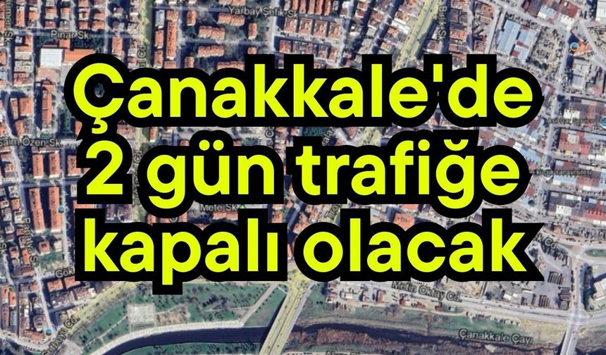 Çanakkale'de 2 gün trafiğe kapalı olacak