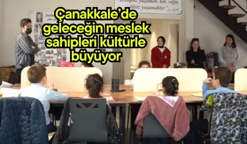 Çanakkale’de geleceğin meslek sahipleri kültürle büyüyor