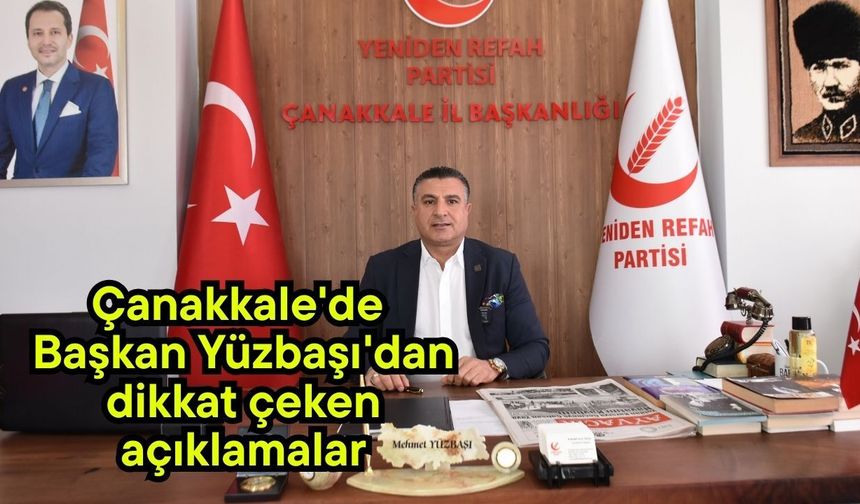 Çanakkale'de Başkan Yüzbaşı'dan dikkat çeken açıklamalar