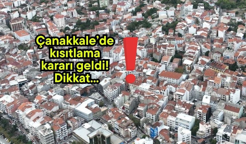 Çanakkale’de kısıtlama kararı geldi! Dikkat...