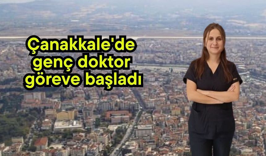 Çanakkale'de genç doktor göreve başladı
