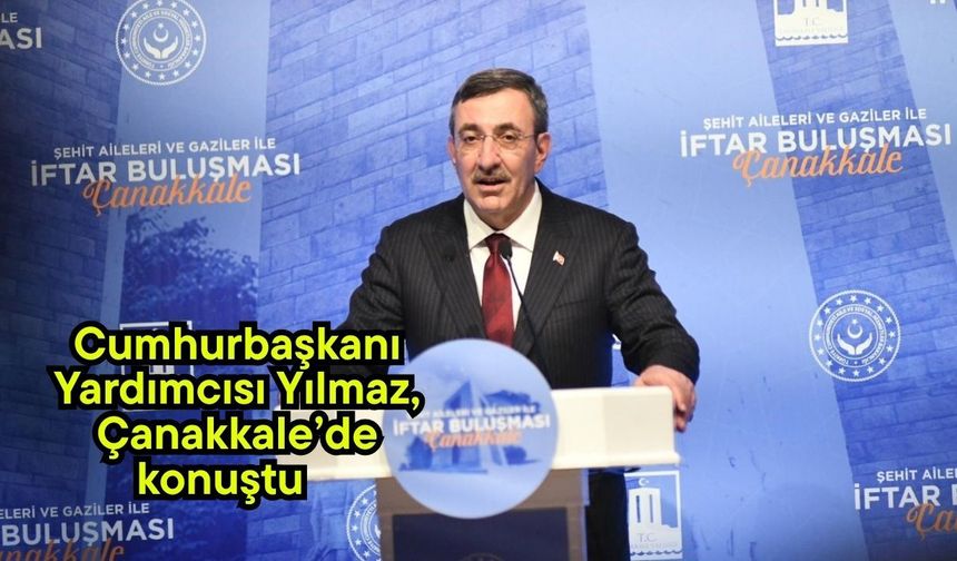 Cumhurbaşkanı Yardımcısı Yılmaz, Çanakkale’de konuştu