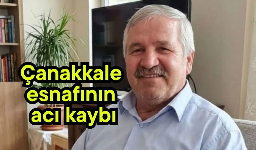 Çanakkale esnafının acı kaybı