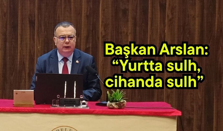 Başkan Arslan: “Yurtta sulh, cihanda sulh”