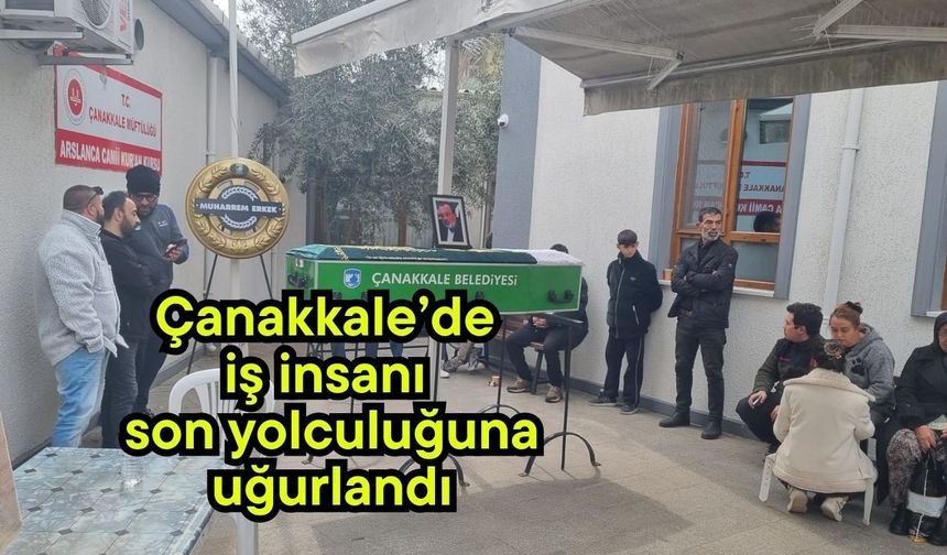 Çanakkale’de iş insanı son yolculuğuna uğurlandı