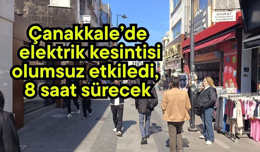 Çanakkale’de elektrik kesintisi olumsuz etkiledi, 8 saat sürecek