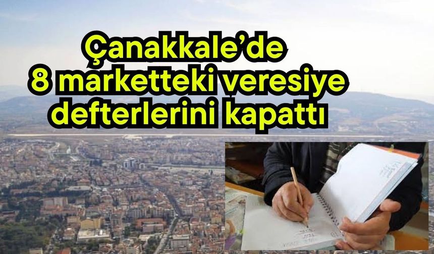 Çanakkale’de 8 marketteki veresiye defterlerini kapattı
