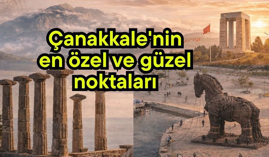 Çanakkale'nin en özel ve güzel noktaları