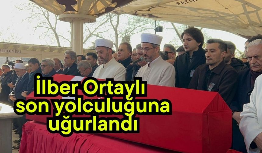 İlber Ortaylı son yolculuğuna uğurlandı