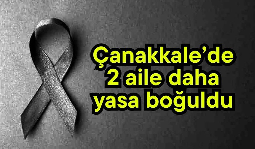 Çanakkale’de 2 aile daha yasa boğuldu