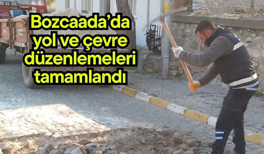 Bozcaada’da yol ve çevre düzenlemeleri tamamlandı