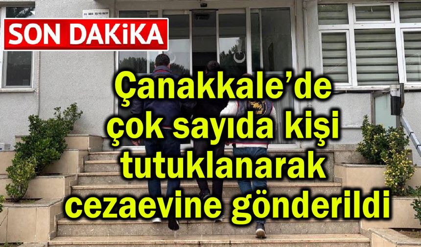 Çanakkale’de çok sayıda kişi tutuklandı