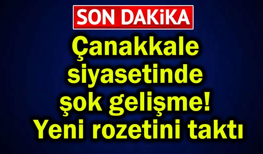 Çanakkale siyasetinde şok gelişme