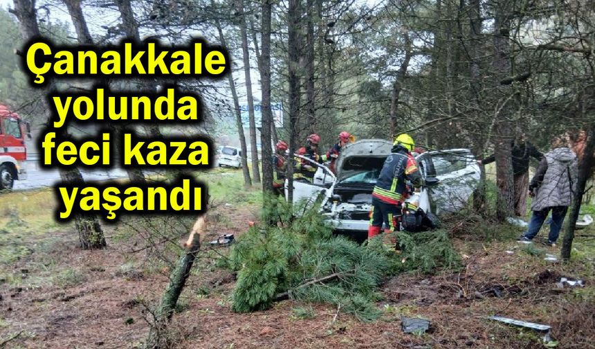 Çanakkale yolunda feci kaza yaşandı