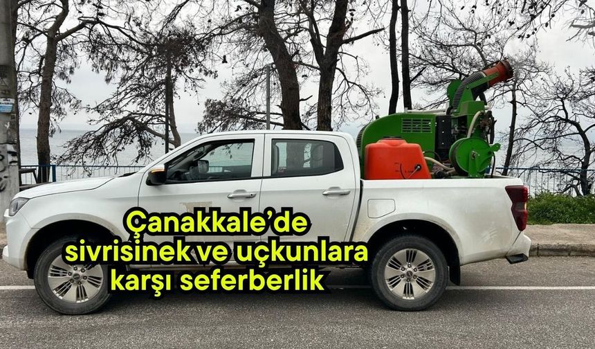 Çanakkale’de sivrisinek ve uçkunlara karşı seferberlik