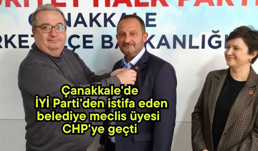 Çanakkale'de İYİ Parti'den istifa eden belediye meclis üyesi CHP'ye geçti