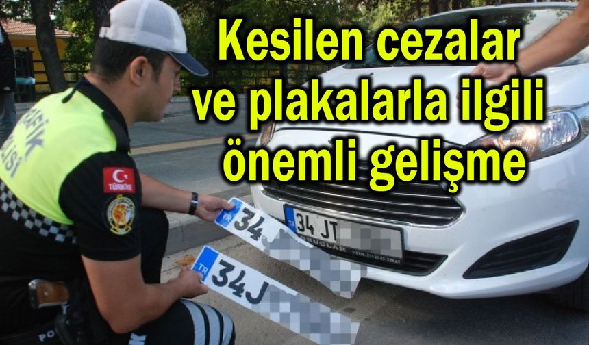 Kesilen cezalar ve plakalarla ilgili önemli gelişme