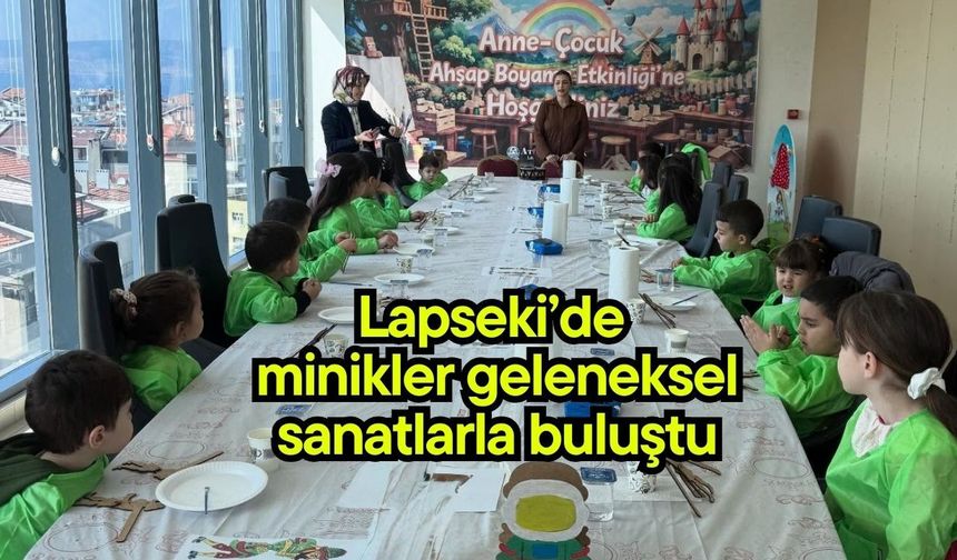 Lapseki’de minikler geleneksel sanatlarla buluştu