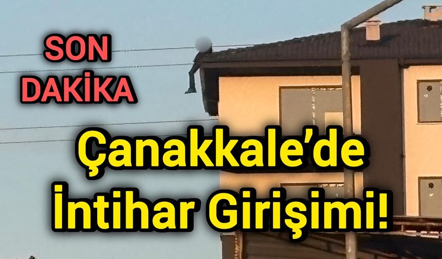 Çanakkale’de İntihar Girişimi!