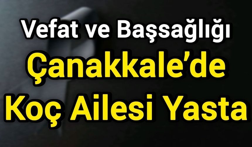 Çanakkale’de Koç Ailesi Yasta