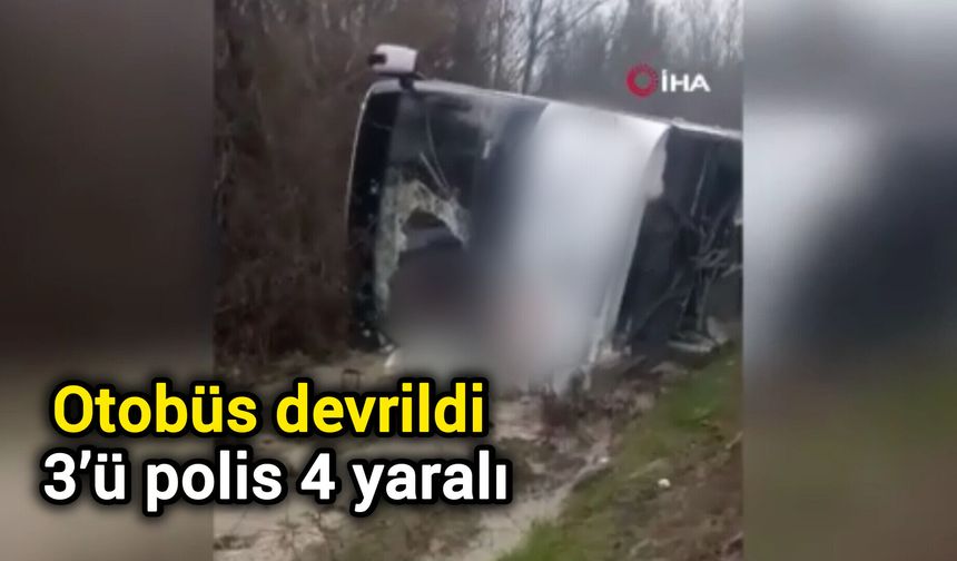 Otobüs devrildi: 3’ü polis 4 yaralı
