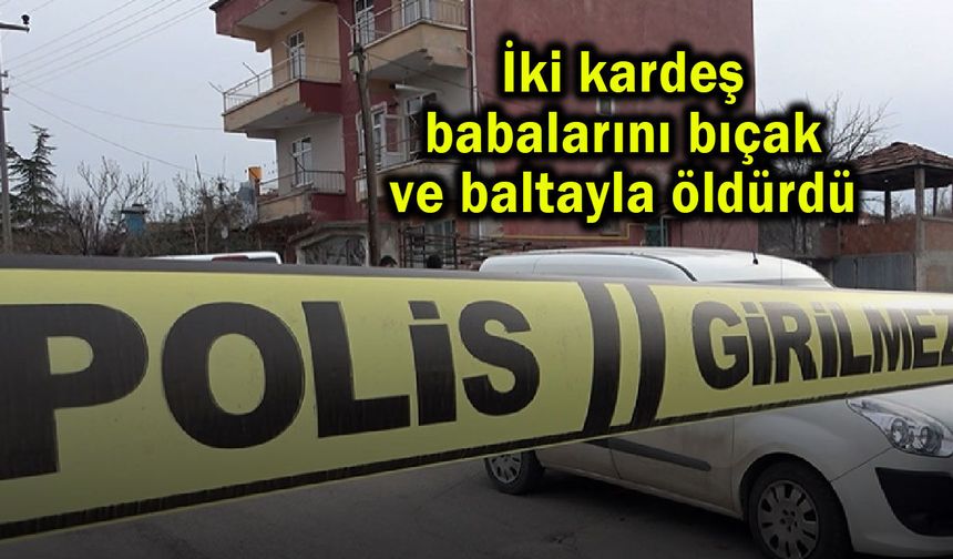 İki kardeş babalarını bıçak ve baltayla öldürdü (Video)