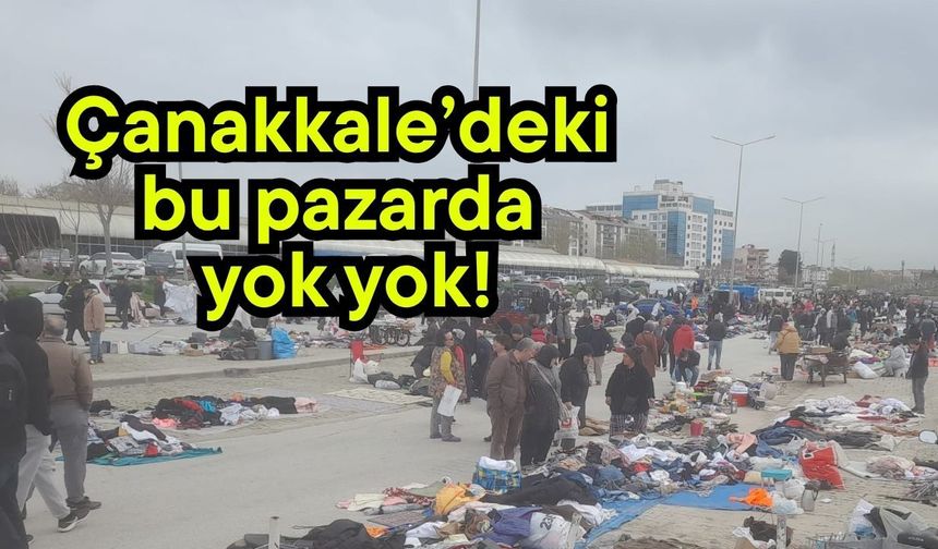 Çanakkale’deki bu pazarda yok yok!
