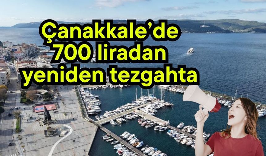 Çanakkale’de 700 liradan yeniden tezgahta