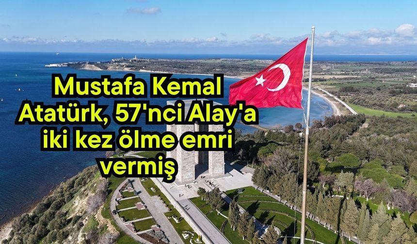 Mustafa Kemal Atatürk, 57'nci Alay'a iki kez ölme emri vermiş (Video)