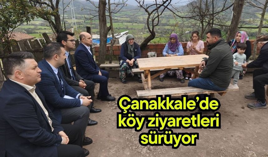 Çanakkale’de köy ziyaretleri sürüyor