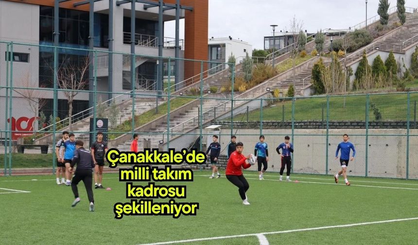 Çanakkale’de milli takım kadrosu şekilleniyor