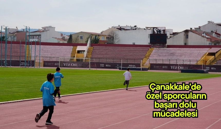 Çanakkale'de özel sporcuların başarı dolu mücadelesi