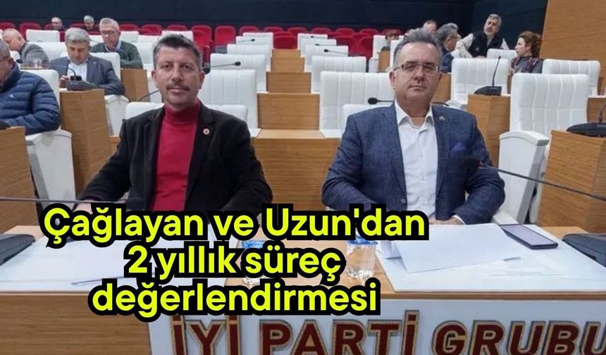 Çağlayan ve Uzun'dan 2 yıllık süreç değerlendirmesi