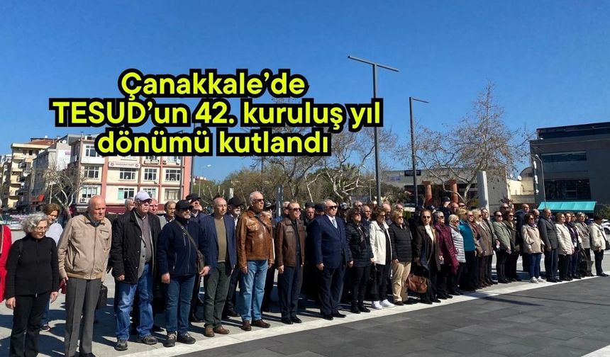 Çanakkale’de TESUD’un 42. kuruluş yıl dönümü kutlandı (Video)