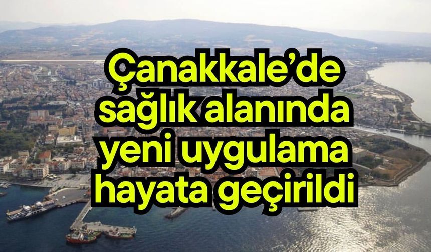 Çanakkale’de sağlık alanında yeni uygulama hayata geçirildi