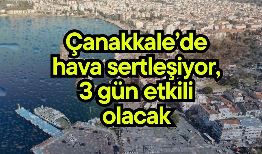 Çanakkale’de hava sertleşiyor, 3 gün etkili olacak