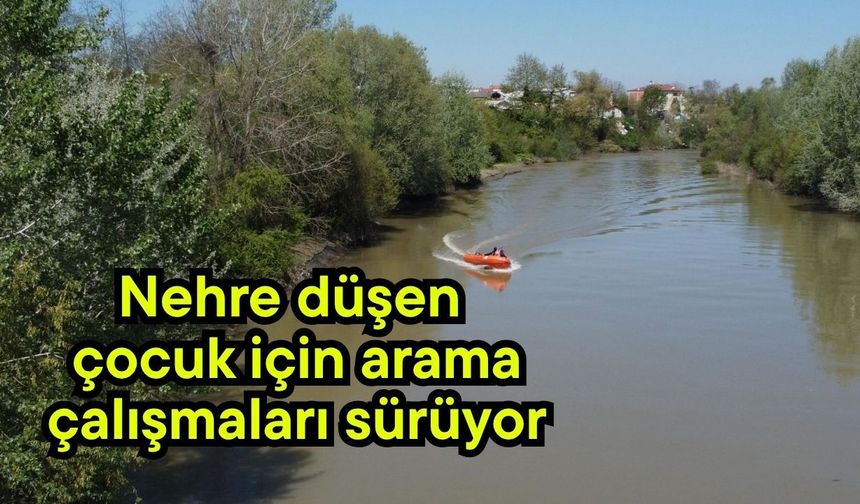 Nehre düşen çocuk için arama çalışmaları sürüyor (Video)