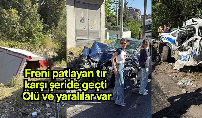 Freni patlayan tır karşı şeride geçti: Ölü ve yaralılar var