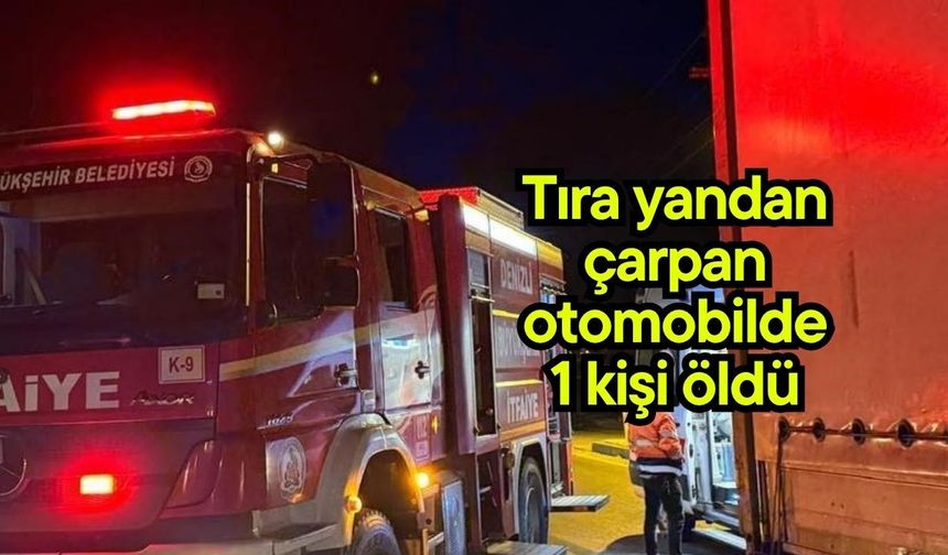 Tıra yandan çarpan otomobilde 1 kişi öldü