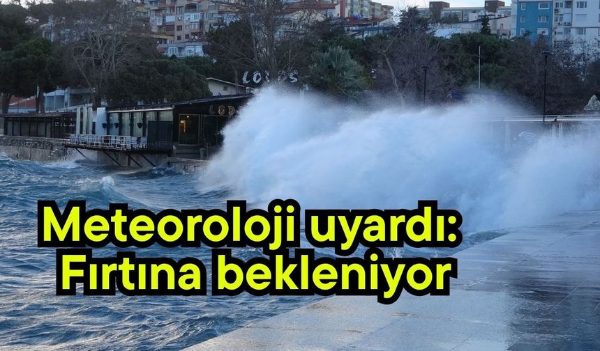 Meteoroloji uyardı: Fırtına bekleniyor