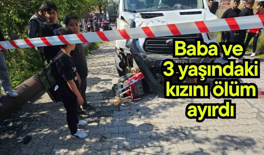 Baba ve 3 yaşındaki kızını ölüm ayırdı