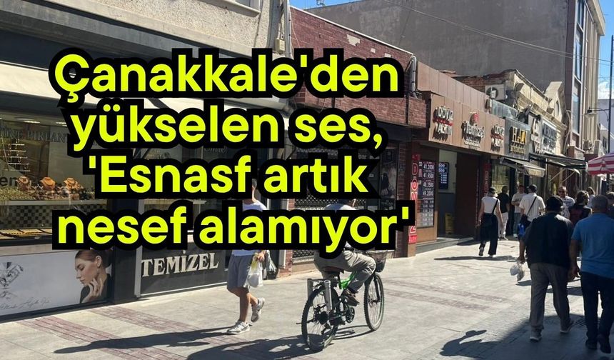 Çanakkale'den yükselen ses, 'Esnasf artık nesef alamıyor'