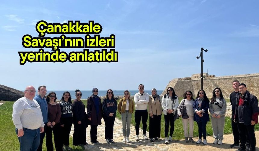 Çanakkale Savaşı’nın izleri yerinde anlatıldı