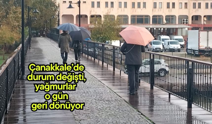 Çanakkale’de durum değişti, yağmurlar o gün  geri dönüyor
