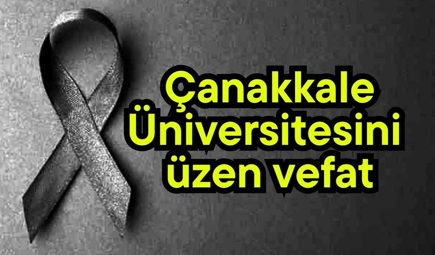 Çanakkale Üniversitesini üzen vefat