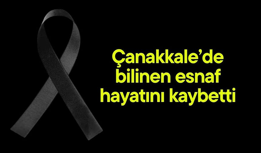 Çanakkale’de bilinen esnaf hayatını kaybetti
